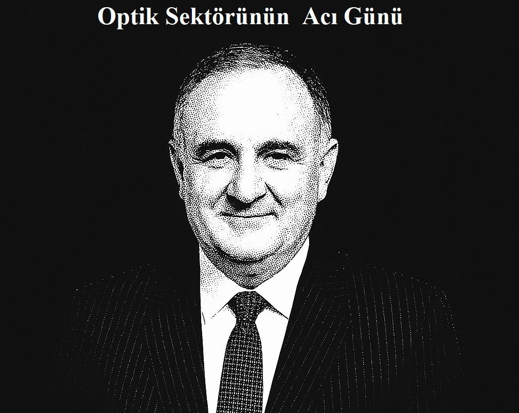 Optik Sektörünün Acı Günü Optik Sektörünün Acı Günü
