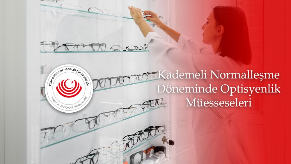 KADEMELİ NORMALLEŞME DÖNEMİNDE OPTİSYENLİK MÜESSESELERİ!